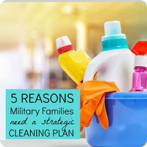 5 Reasons Military Families Need A Strategic Cleaning Plan Strategic Cleaning Plan